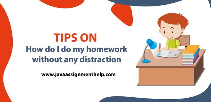 Tips on How do I do my homework without any distraction