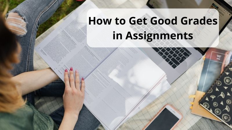 How to Get Good Grades in Assignments: You Should Know