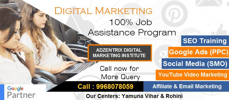 Where get Top Digital Marketing Institute in Rohini, Yamuna Vihar? Why Adzentrix?