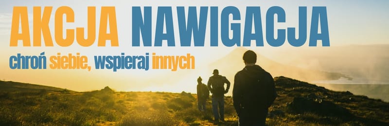 AKCJA NAWIGACJA: chroń siebie, wspieraj innych