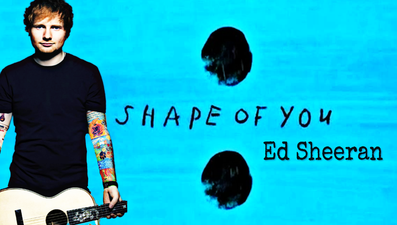 Shape of you BY ED SHEERAN