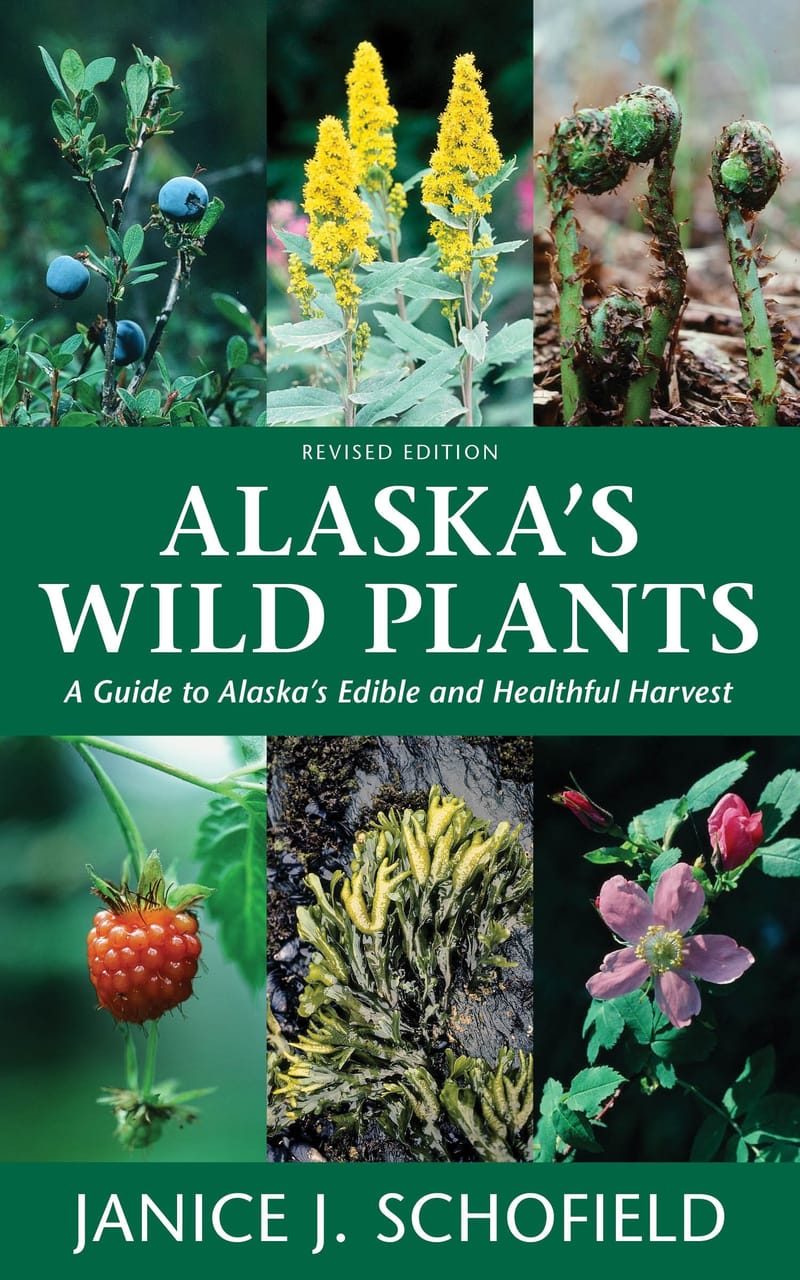 Alaska's Wild Plants - A Guide to Alaska's Edible and Healthful Harvest