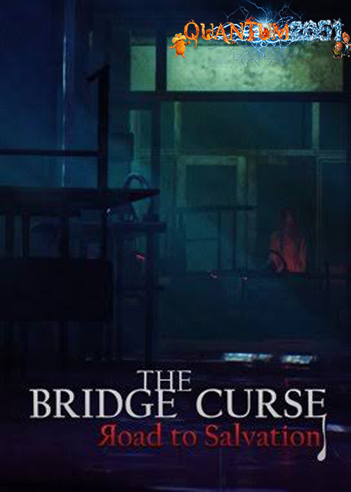 0056 - The Bridge Curse Road to Salvation (2.52 GB) by Quantum2051 Repack