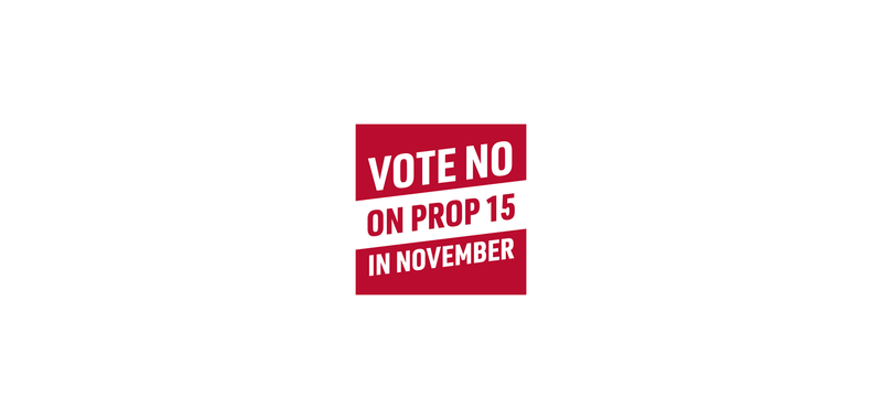 Take Action Vote No On Prop 15 Resources Available Now