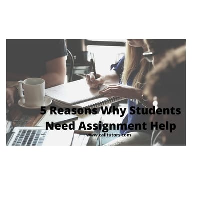 5 Reasons Why Students Need Assignment Help