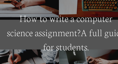 How to make Computer Science assignments? A full guide for students.