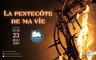 2021.05.23- Culte Périgueux - La pentecôte de ma vie
