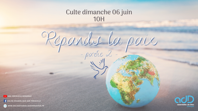 2021.06.06 - Culte Périgueux - Répands la paix - partie 2