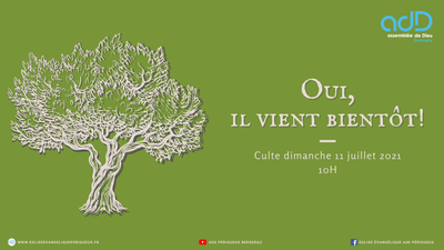 2021.07.11- Culte Périgueux - Oui il vient bientôt!