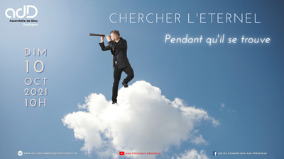2021.10.10 - Culte Périgueux- Chercher l'Éternel pendant qu'il se trouve