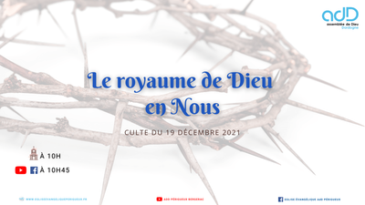 2021.12.19 - Culte Périgueux - Le royaume de Dieu en nous