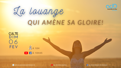 2022.02.06- Culte Périgueux - La louange qui amène sa gloire