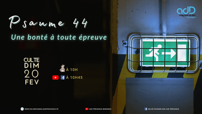 2022.02.20- Culte Périgueux - Psaume 44: Une bonté à toute épreuve