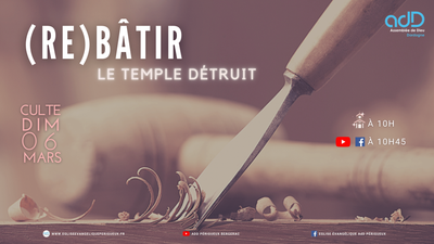 2022.03.06- Culte Périgueux - (Re)Bâtir le temple détruit