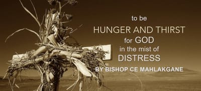 TO BE THIRSTY AND HUNGRY FOR GOD IN THE MIST OF DISTRESS