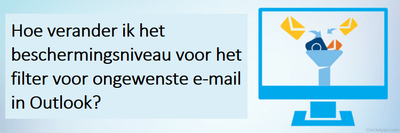 Hoe verander ik het beschermingsniveau voor het filter voor ongewenste e-mail in Outlook?