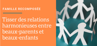 Famille recomposée : tisser des relations harmonieuses entre beaux-parents et beaux-enfants