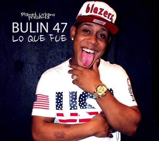 Bulin 47 - Lo Que Fue
