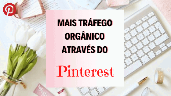 Mais Tráfego Orgânico Através do Pinterest