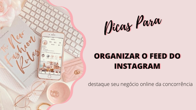 Como Organizar o Feed do Instagram