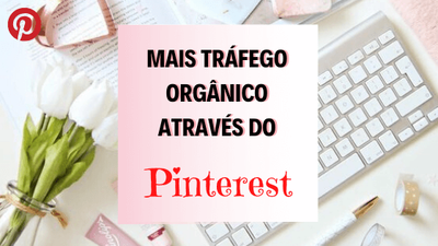 Mais Tráfego Orgânico Através do Pinterest