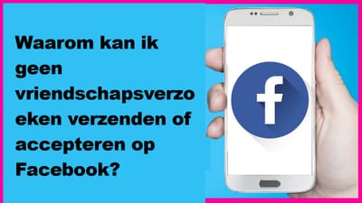 Waarom kan ik geen vriendschapsverzoeken verzenden of accepteren op Facebook?