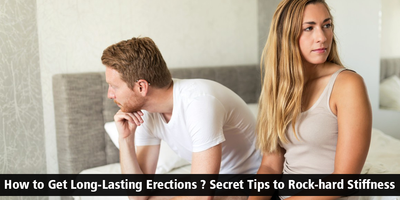How to get long-lasting erections? Secret tips to Rock-hard Stiffness