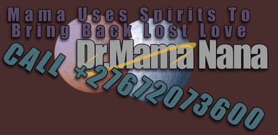 EXCELLENT SPELL CASTING SERVICE BRING BACK LOST LOVER SPELL CALL/WHATSAPP Dr.Mama Nana +27672073600
