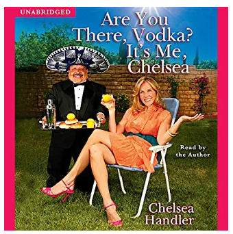 Are You There Vodka? It's Me Chelsea.