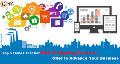 Top 5 Trends That Our Web Designing Services Offer to Advance Your Business