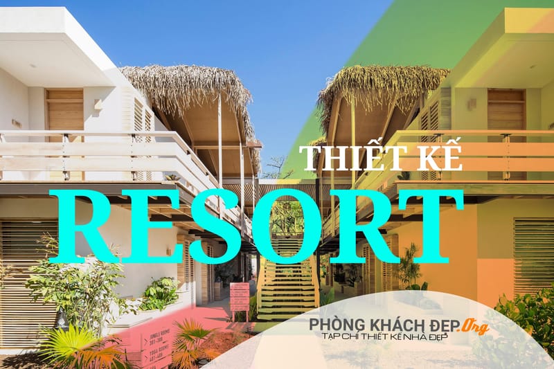 Thiết kế Resort tiêu chuẩn thu hút khách hàng