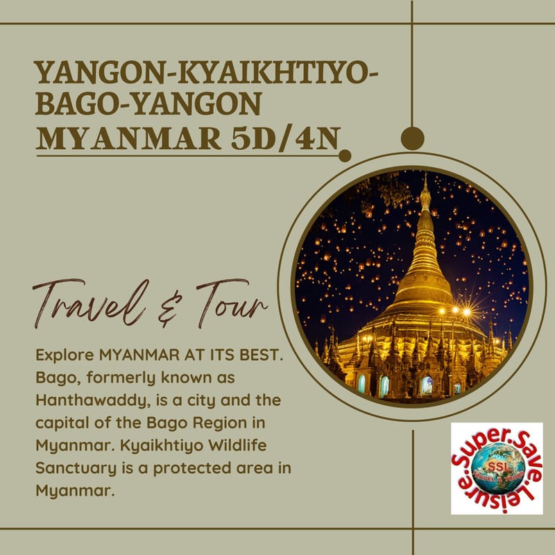 YANGON – KYAIKHTIYO – BAGO - YANGON 5D/4N