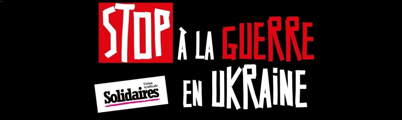 Non à la guerre : retrait immédiat des troupes russes, solidarité avec le peuple ukrainien, appels unitaires