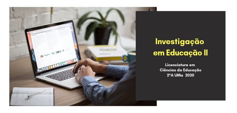 INVESTIGAÇÃO EM EDUCAÇÃO II (2019-2020) S2