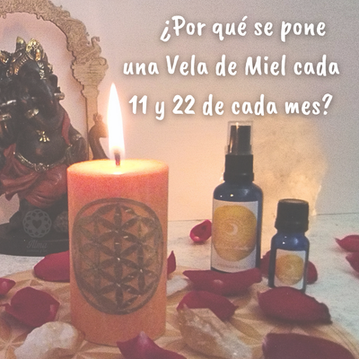 ¿Por qué se pone una Vela de Miel el día 11 y 22 de cada Mes?