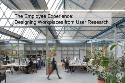 The Employee Experience: Designing Workplaces from User Research