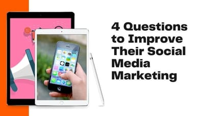 4-QUESTIONS-TO-IMPROVE-THEIR-SOCIAL-MEDIA-MARKETING
