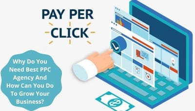 WHY DO YOU NEED BEST PPC AGENCY AND HOW CAN YOU DO TO GROW YOUR BUSINESS