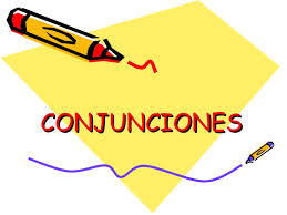 PERIODO 3. (SEMANA 21Y 22). TERCER CORTE. ( CONJUNCIONES)