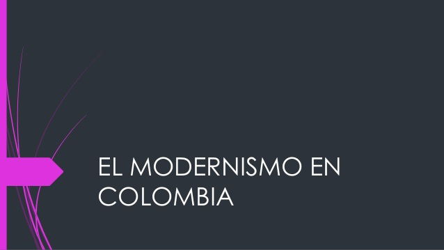 PERIODO 3. (SEMANA 23 Y 24). CUARTO CORTE. ( EL MODERNISMO EN COLOMBIA )