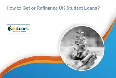 How to Get or Refinance UK Student Loans?