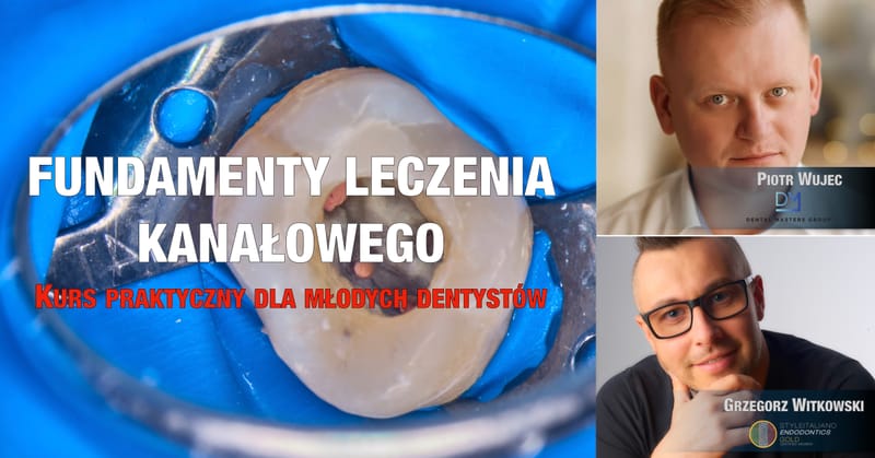 Fundamenty leczenia endodontycznego - Kurs dla młodych dentystów