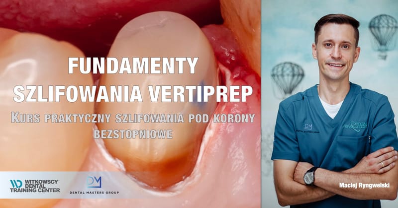 Fundamenty szlifowania w technice Vertiprep - czyli jak ugryźć preparację bezstopniową.