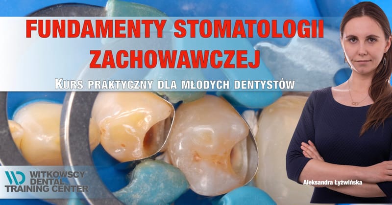Fundamenty nowoczesnej stomatologii zachowawczej - Kurs dla młodych dentystów