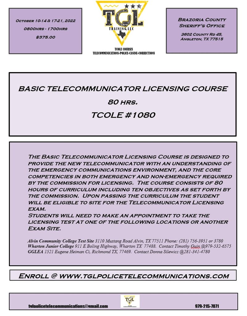 10 Basic Telecommunicators Licensing Course 80hrs - TCOLE 1080 (Brazoria Co)   Prerequisite current, nationally recognized Cardiopulmonary Resuscitation (CPR) certification.