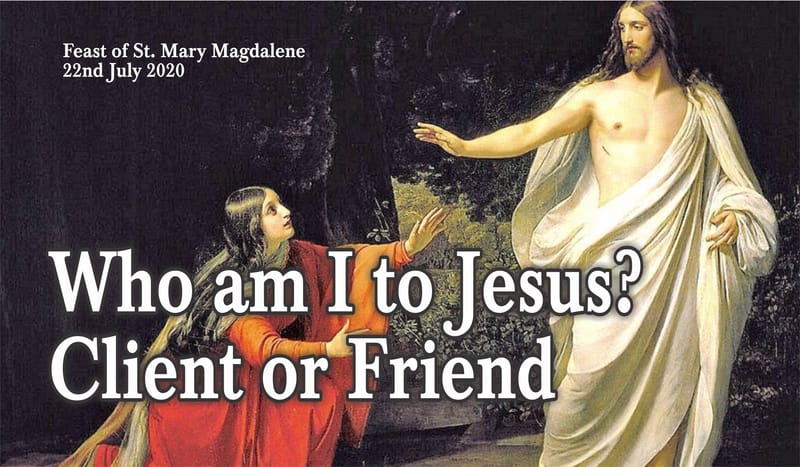 Who am I to Jesus? Client or Friend