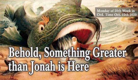 Behold, Something Greater Than Jonah is Here.