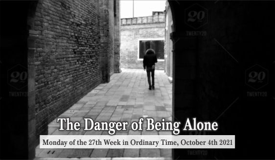The Danger of Being ALONE.