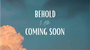 Behold, I Am Coming Soon