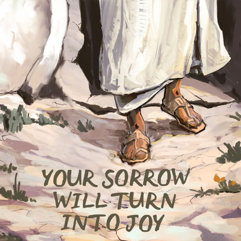 Your Sorrow Will Turn Into Joy